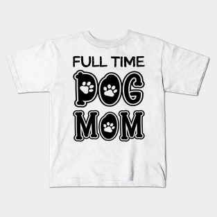 Full Time Dog Mom Kids T-Shirt